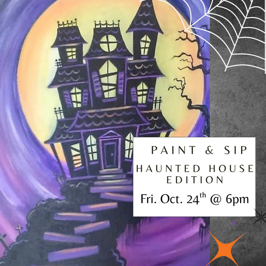 Paint & Sip: Haunted House Edition (Friday Oct 24)